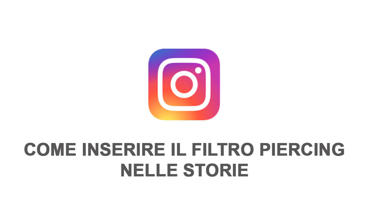 Instagram: come inserire il filtro Piercing nelle storie