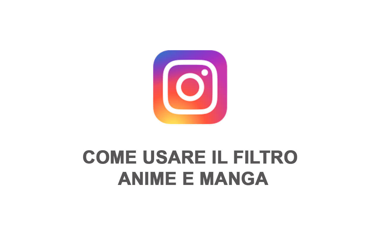 Instagram: come avere il filtro Anime e Manga nelle storie